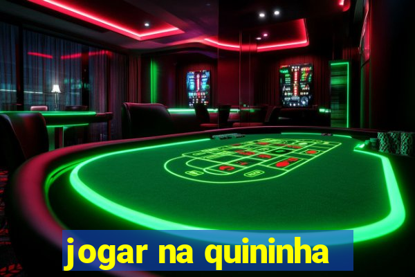 jogar na quininha